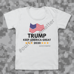Trump - Keep America Great - Our T-Shirts Matter