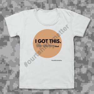 I Got This - - Our T-Shirts Matter