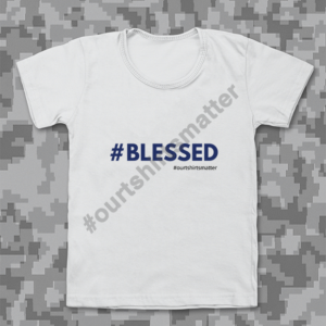 Blessed - Our T-Shirts Matter