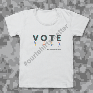 Vote - Our T-Shirts Matter