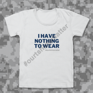 I have nothing to wear - Our T-Shirts Matter