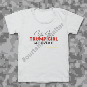 Trump Girl - Our T-Shirts Matter